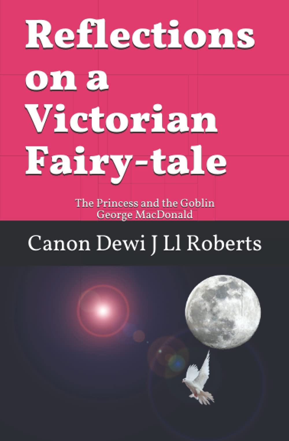 Reflections on a Victorian Fairy-tale: THE PRINCESS AND THE GOBLIN George MacDonald