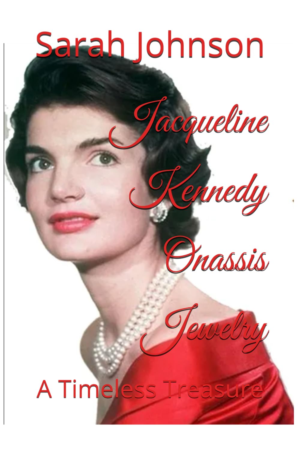 Jacqueline Kennedy Onassis Jewelry: A Timeless Treasure (Jackie Kennedy)