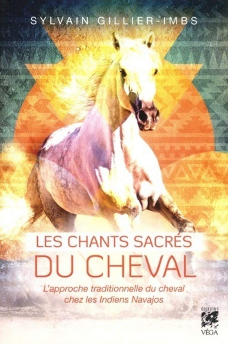 Les chants sacrés du cheval - L'approche traditionnelle du cheval chez les Indiens Navajos: L'approche traditionnelle du cheval par les Indiens Navajos