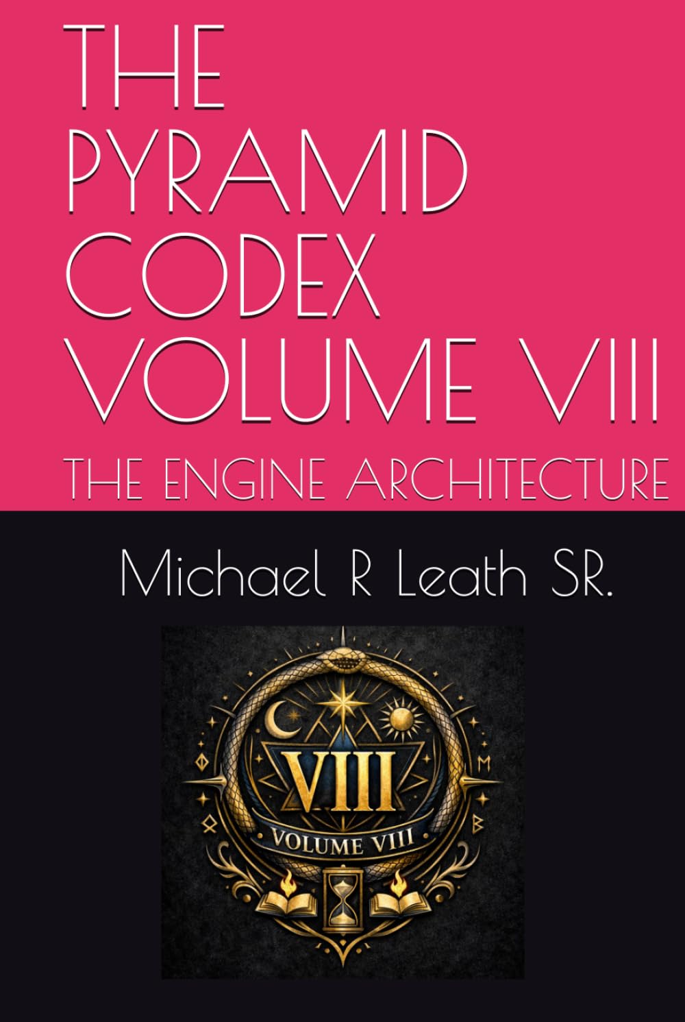 THE PYRAMID CODEX VOLUME VIII: THE ENGINE ARCHITECTURE