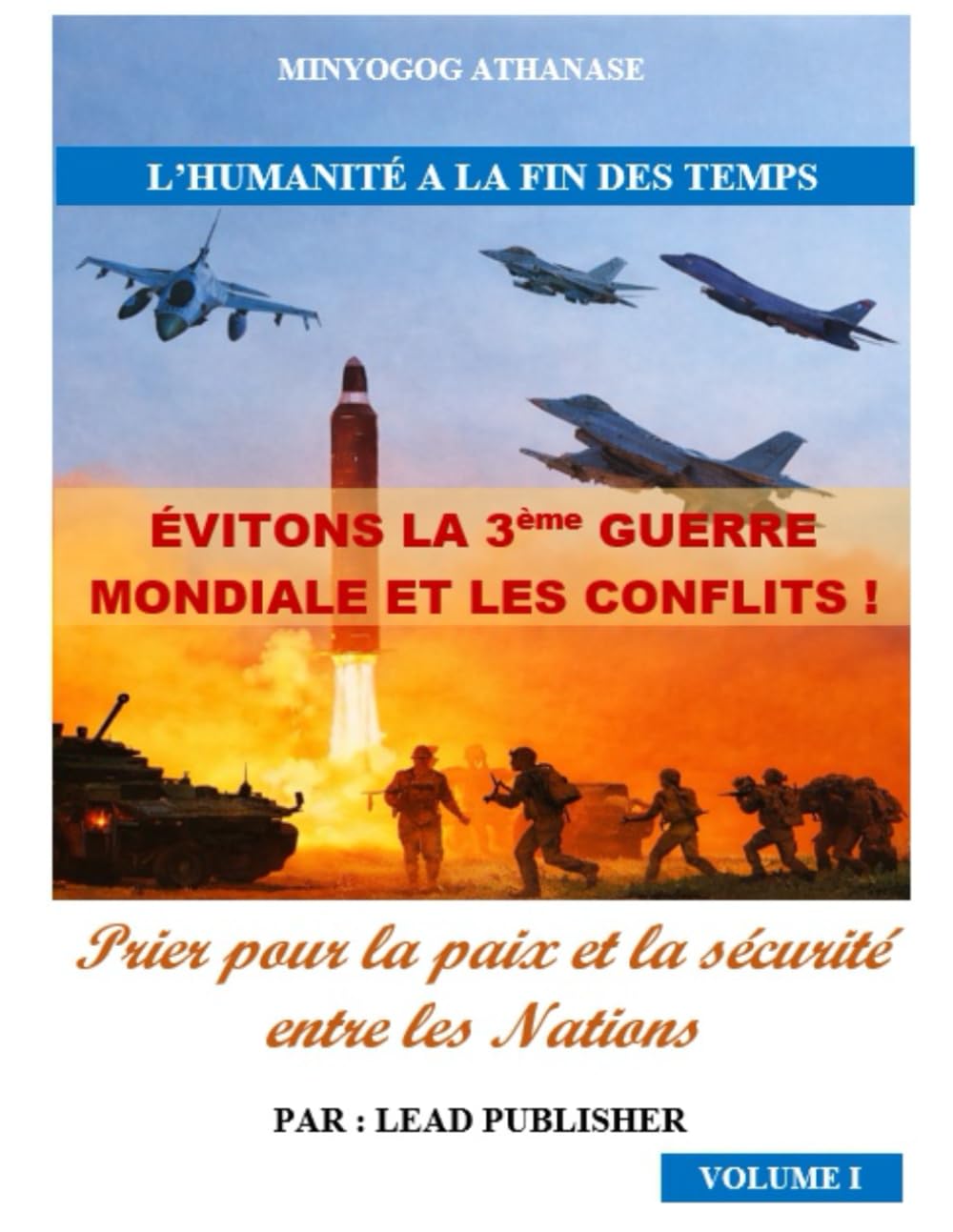 ÉVITONS LA 3e GUERRE MONDIALE !: Prier pour la paix et la sécurité entre les nations Volume 1 (L'HUMANITE A LA FIN DES TEMPS)