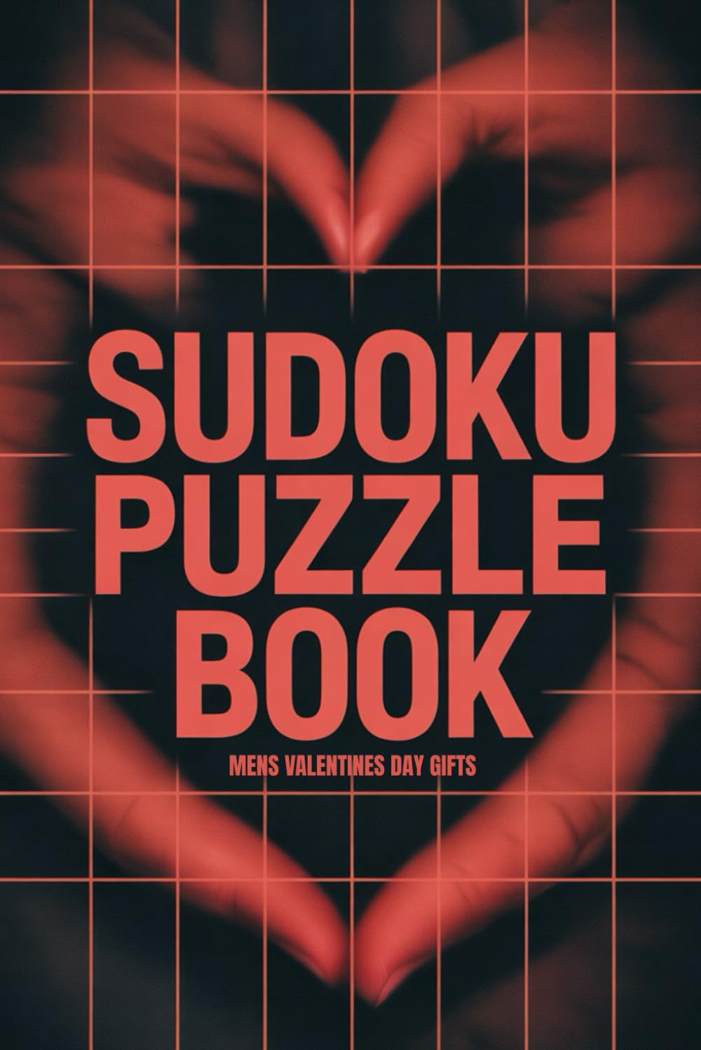 Mens Valentines Day Gifts: Sudoku Puzzle Book: 100 Fun Brain Games with Solutions for Him, Different Levels of Difficulty
