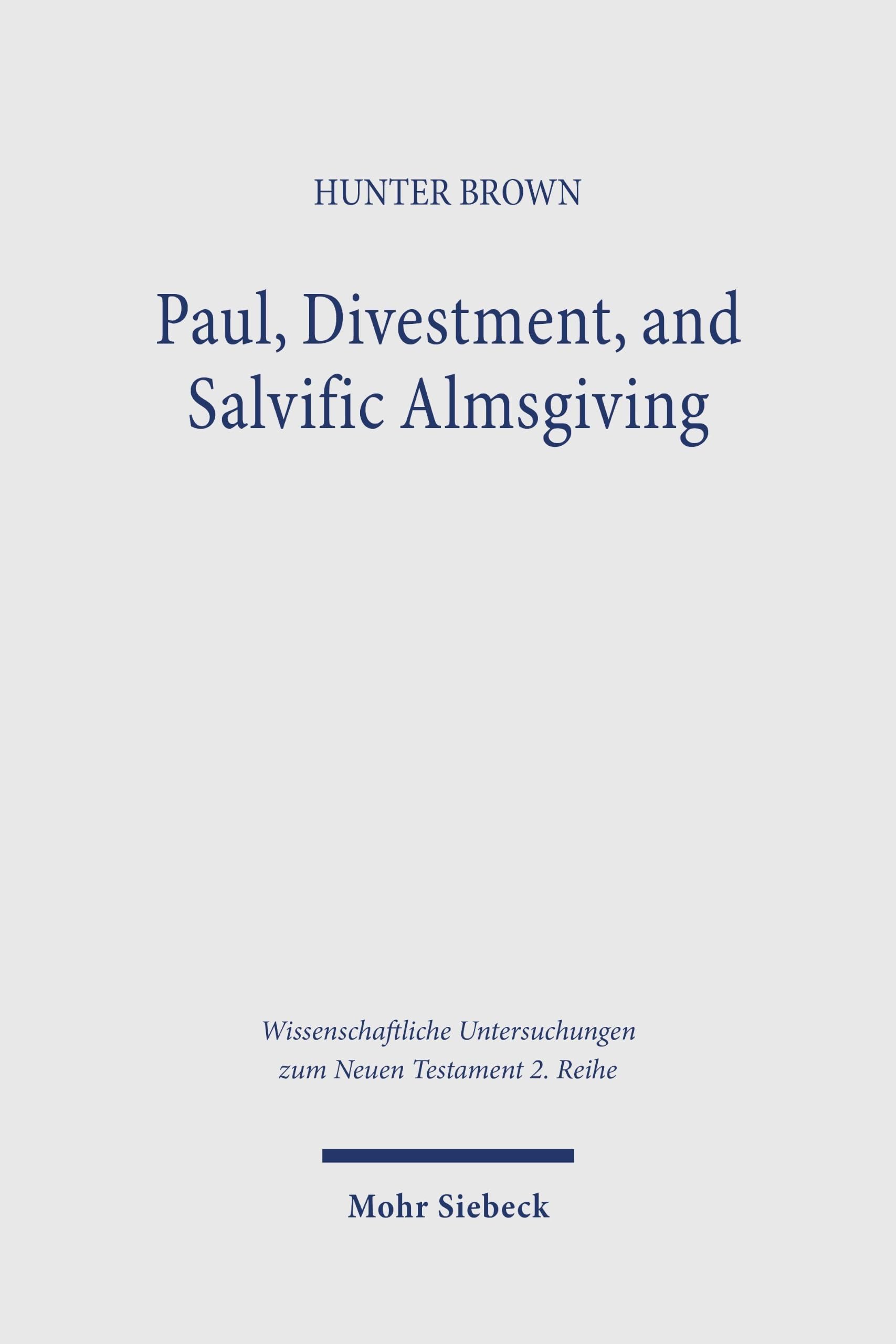 Paul, Divestment, and Salvific Almsgiving: Rediscovering the Apostle's Economic Theology within Jewish and Early Christian Trajectories
