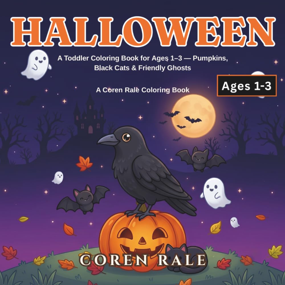 Halloween: A Toddler Coloring Book for Ages 1–3 — Pumpkins, Black Cats & Friendly Ghosts (Coren Rale Seasonal Coloring Books)