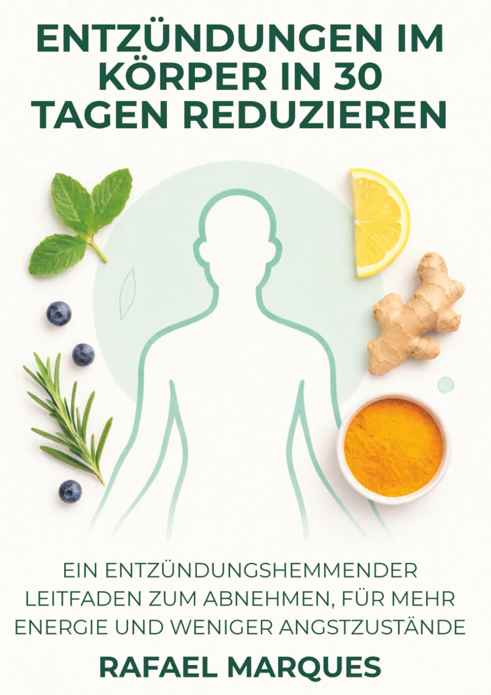 Entzündungen im Körper in 30 Tagen reduzieren: Ein entzündungshemmender Leitfaden zum Abnehmen, für mehr Energie und weniger Angstzustände