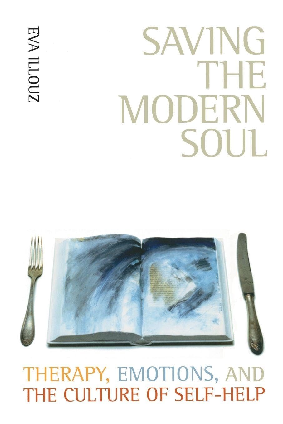 Saving the Modern Soul: Therapy, Emotions, and the Culture of Self-Help by...