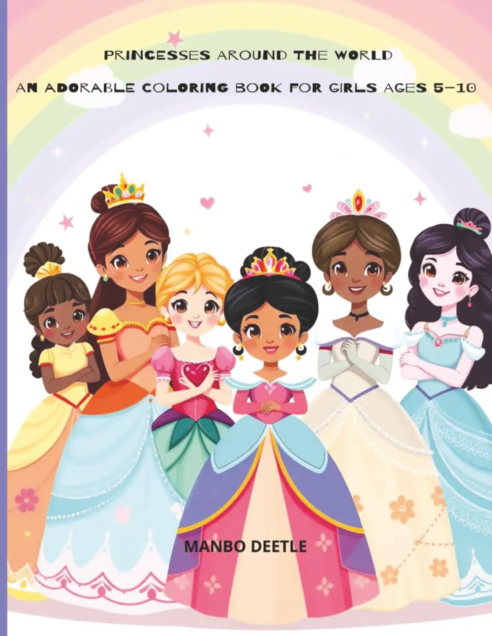 PRINCESSES FROM AROUND THE WORLD AN ADORABLE COLORING BOOK FOR GIRLS 5 - 10