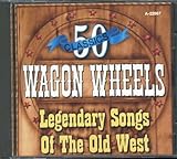 Wagon Wheels: Legendary Songs of the Old West