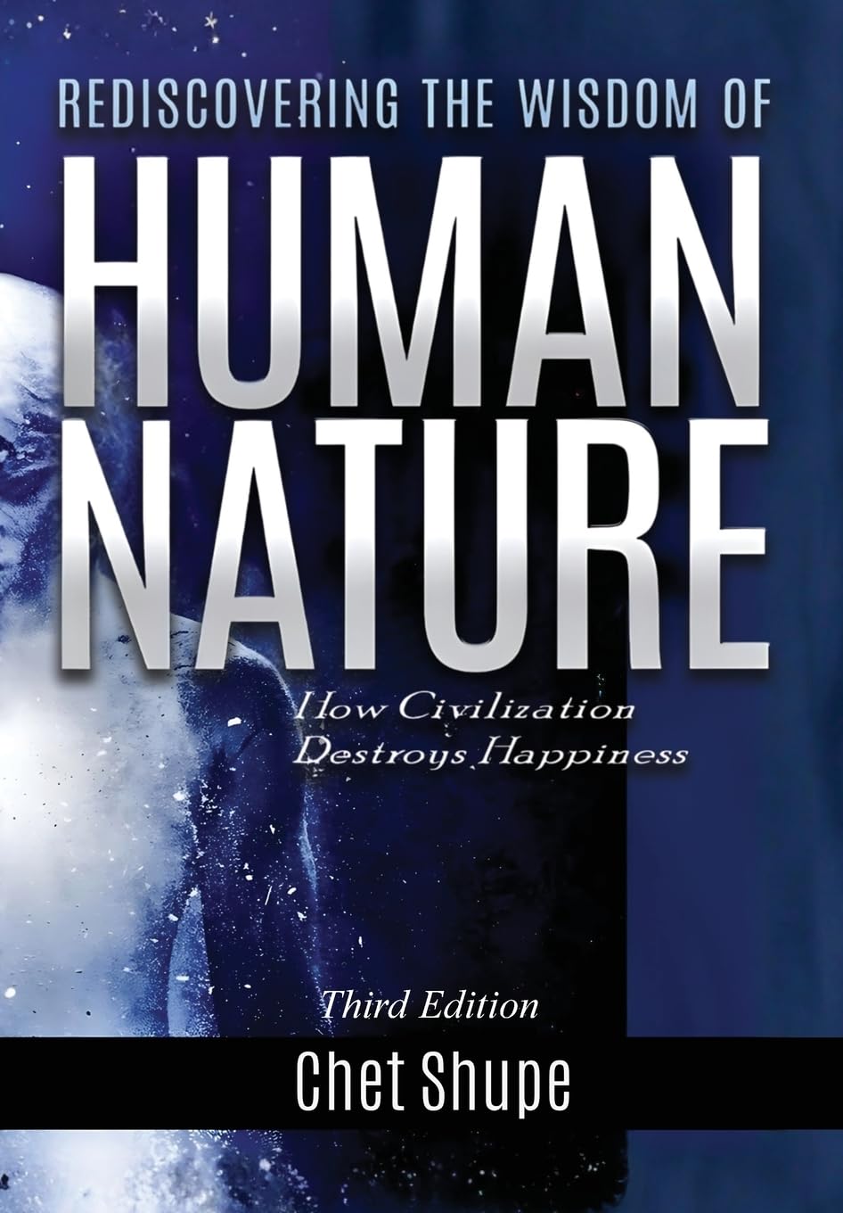 Rediscovering the Wisdom of Human Nature: How Civilization Destroys Happiness