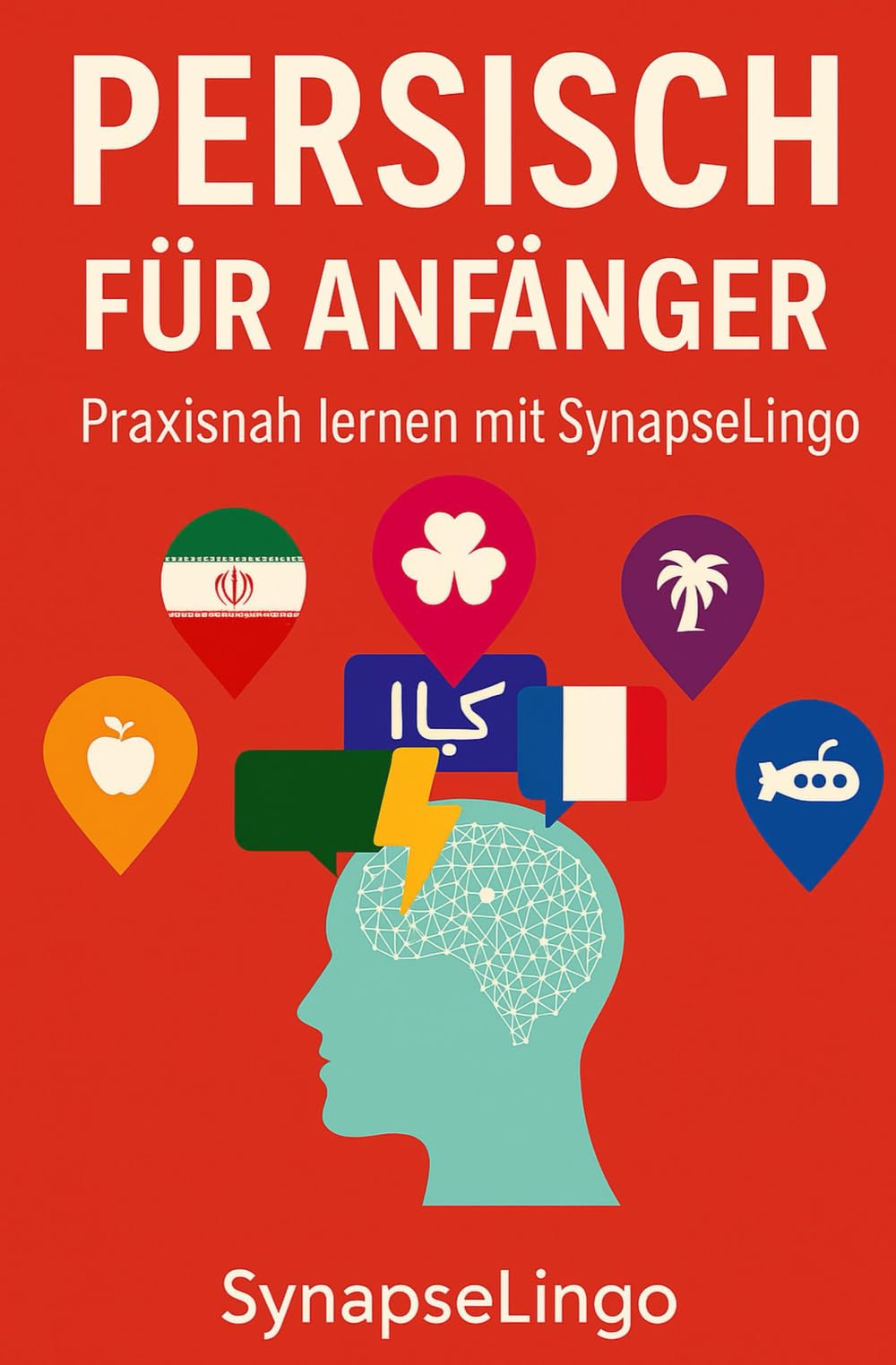 Persisch für Anfänger: Praxisnah lernen mit SynapseLingo (Persisch lernen)