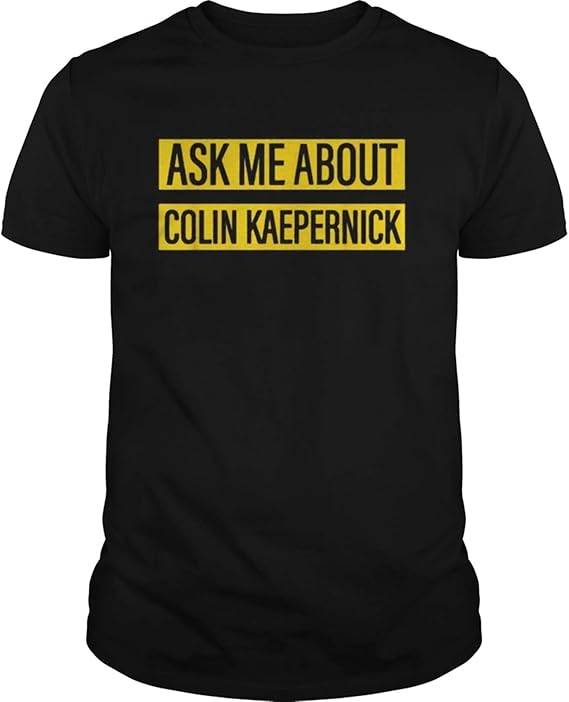 N/ Ask me About Colin Kaepernick ShirtAs N/ Ask me About Colin Kaepernick ShirtAs