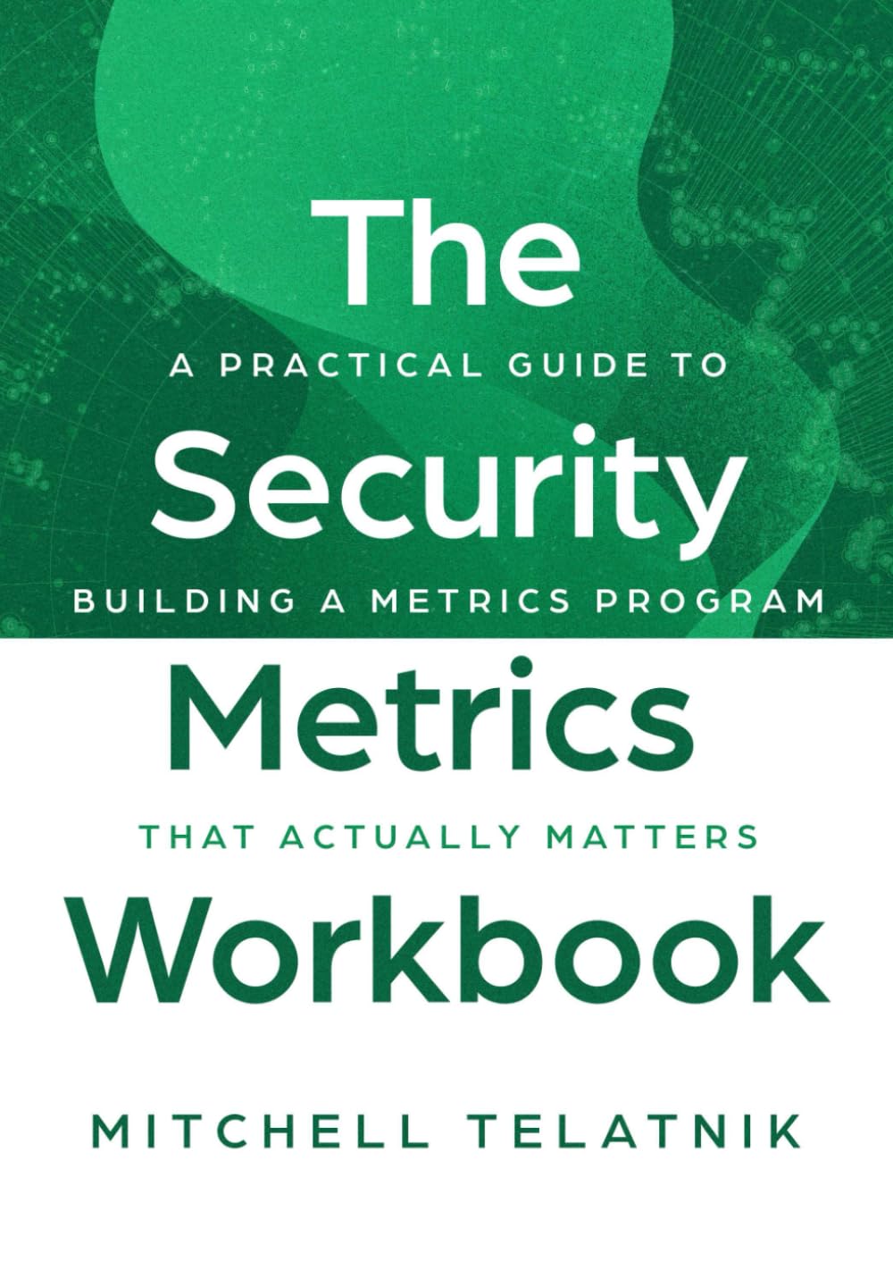 The Security Metrics Workbook: A Practical Guide to Building a Metrics Program That Actually Matters