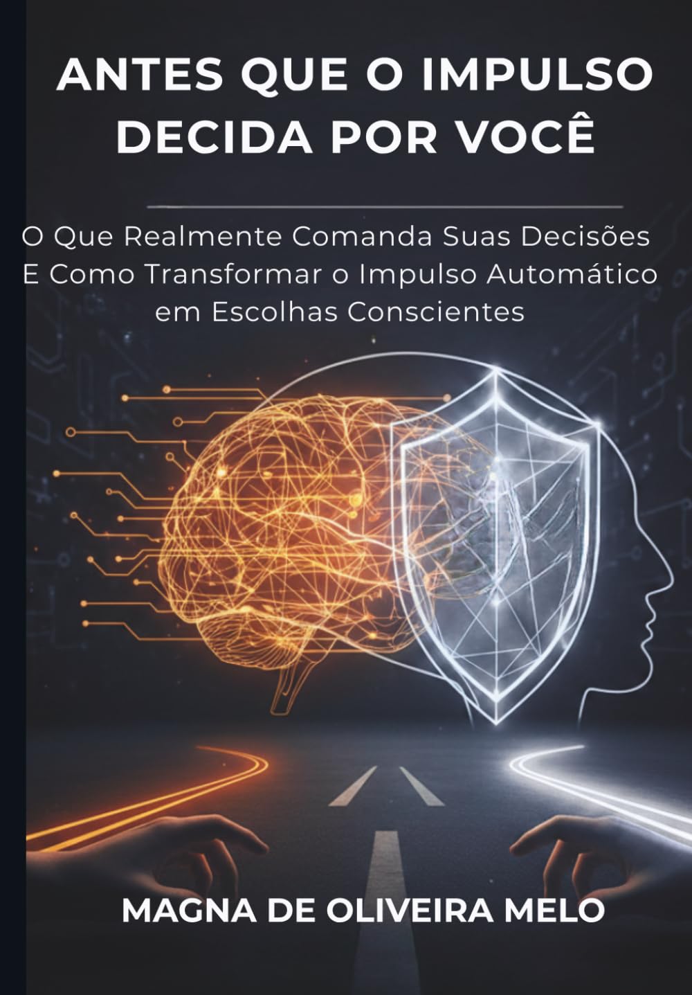 Antes Que o Impulso Decida Por Você: O que realmente comanda suas decisões — e como transformar o impulso automático em escolhas conscientes.