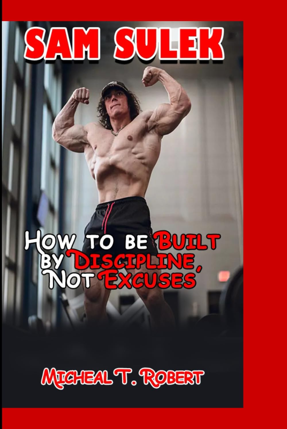 SAM SULEK: How to be Built by Discipline, Not Excuses