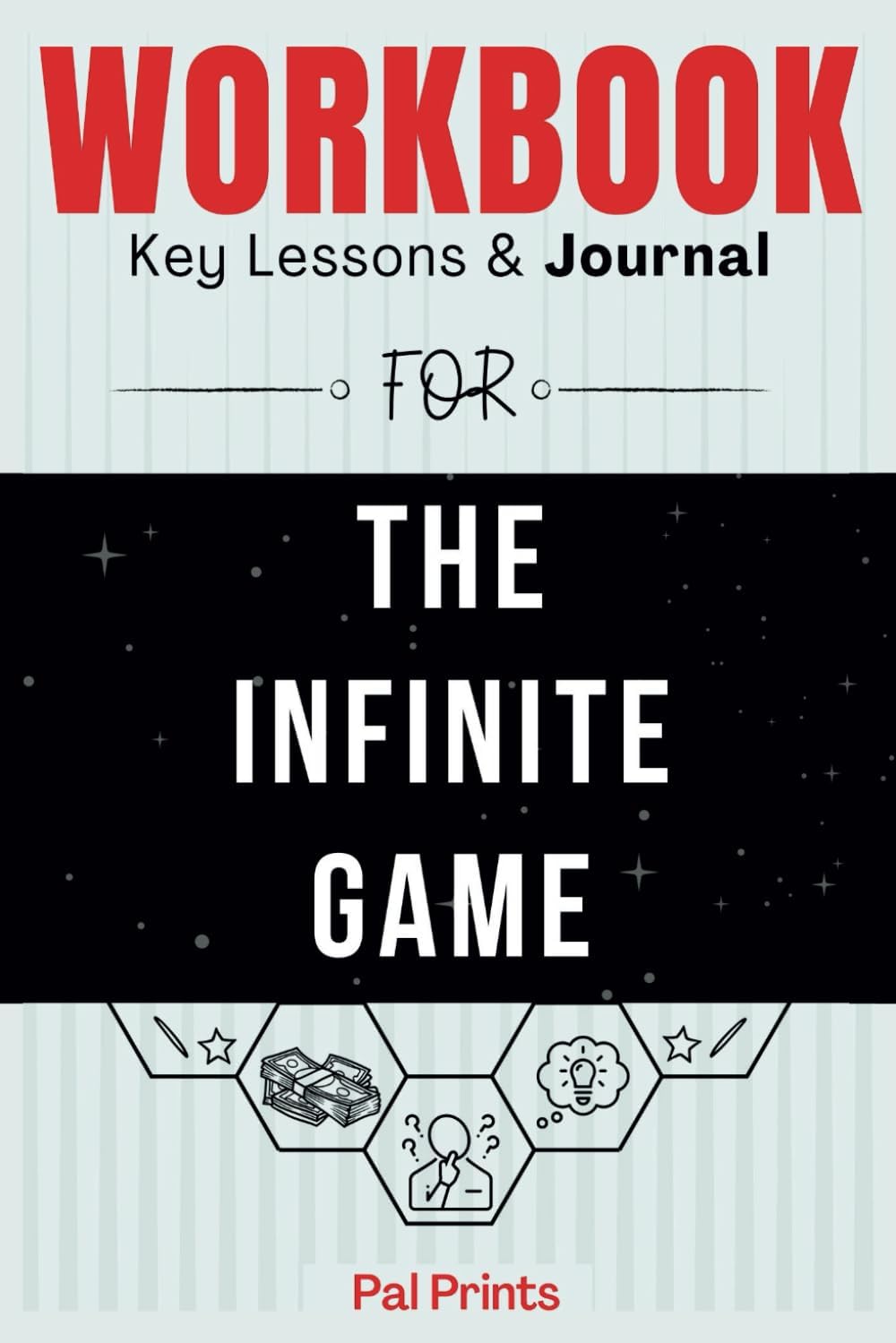 Workbook For The Infinite Game: A Practical Guide To Implementing Simon Sinek's Book.