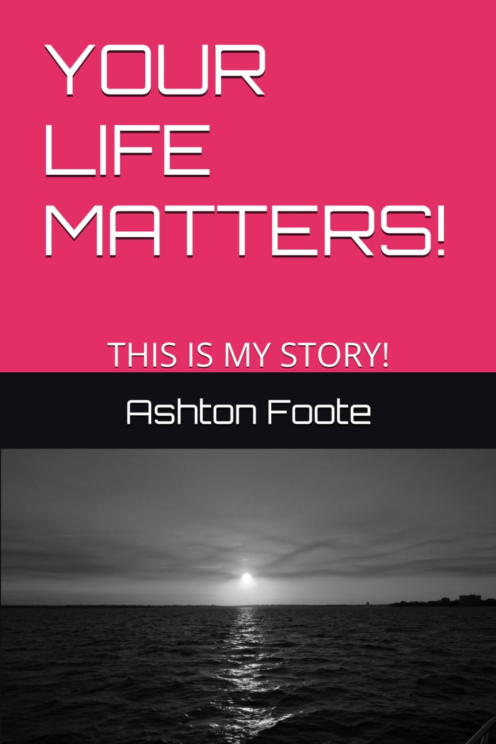 YOUR LIFE MATTERS!: THIS IS MY STORY!
