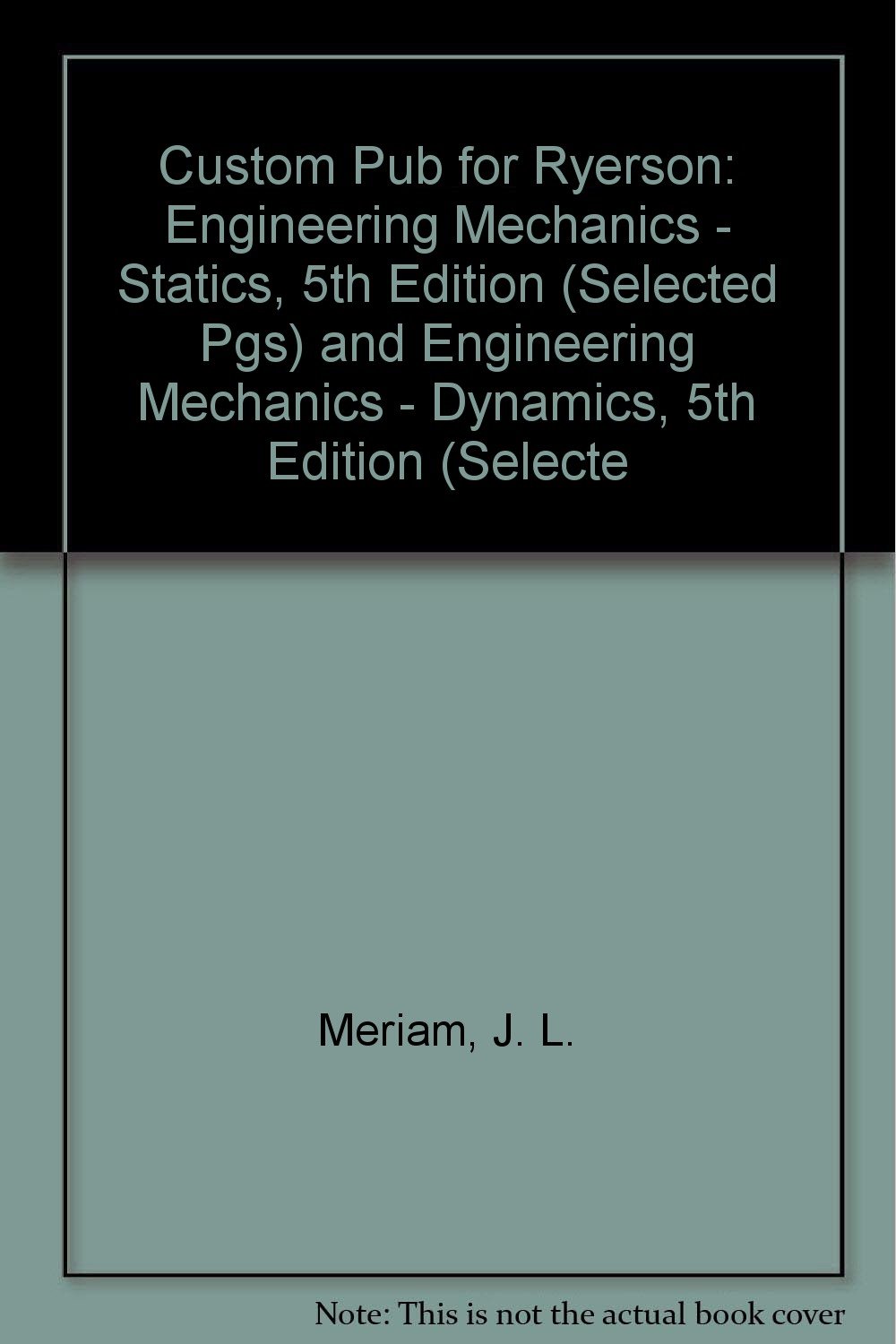 Custom Pub for Ryerson: Engineering Mechanics - Statics, 5th Edition (selected pgs) and Engineering Mechanics - Dynamics, 5th Edition (selected pgs)