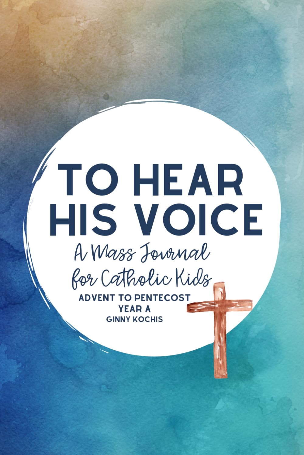 To Hear His Voice: A Mass Journal for Catholic Kids: Advent to Pentecost, Year A