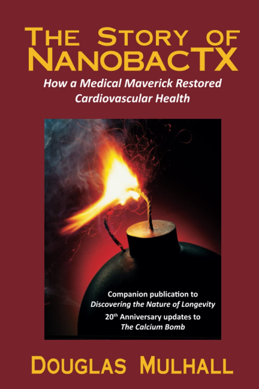 The Story of NanobacTX: How a medical maverick restored cardiovascular health (Discovering the Nature of Longevity: Restoring the heart and body by targeting hidden stress)