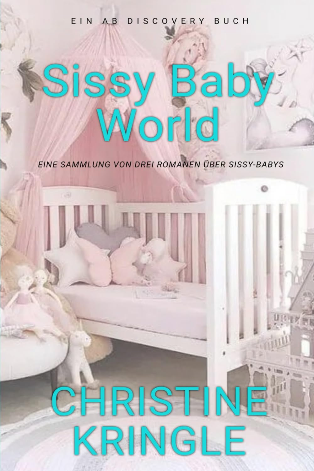 Sissy Baby World (Deutsch): Eine ABDL-Sissy-Baby-Femdom-Kollektion