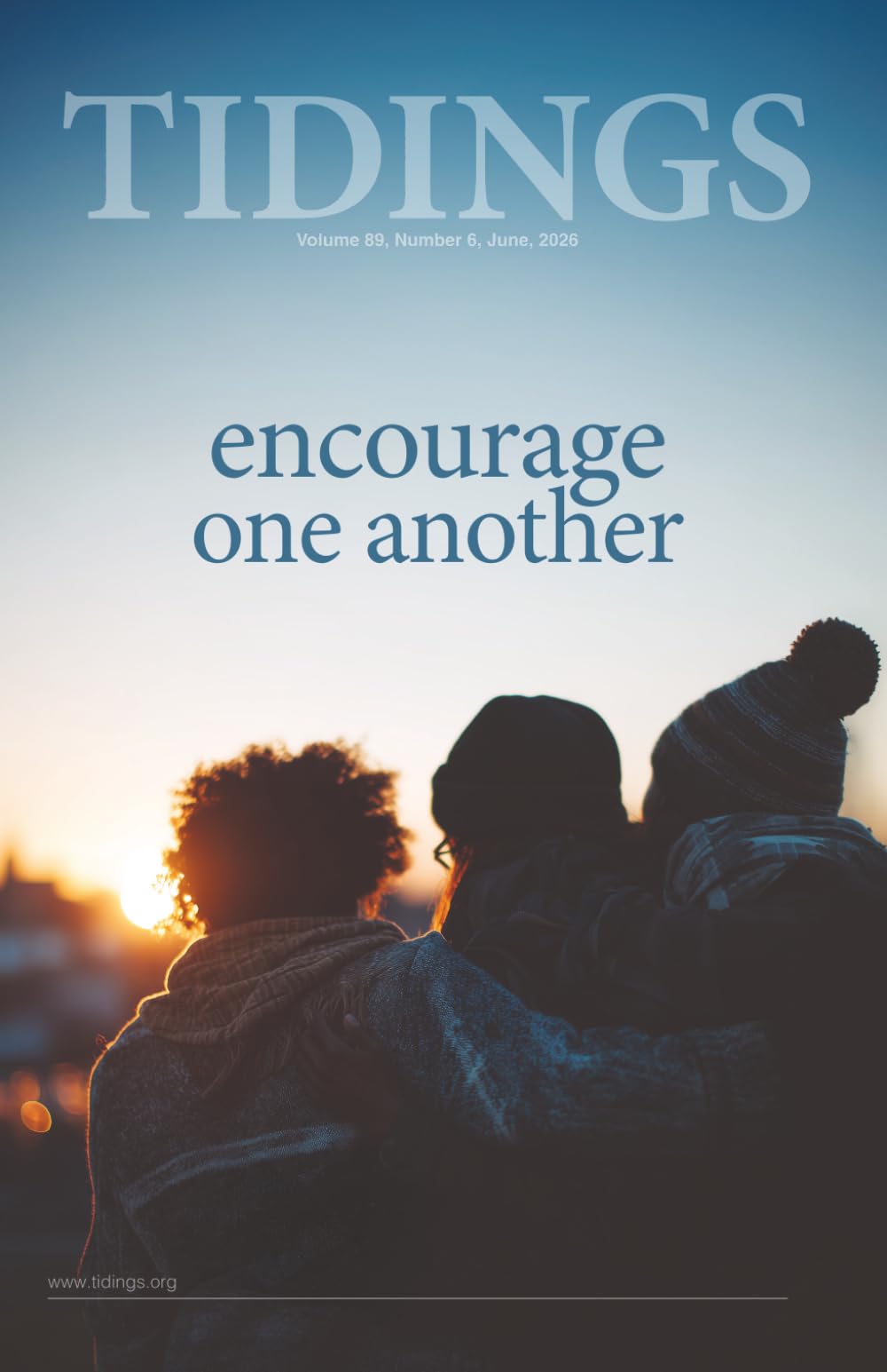 Tidings - Volume 89 - Number 6 - June, 2026: Encourage One Another (Christadelphian Tidings Magazine)