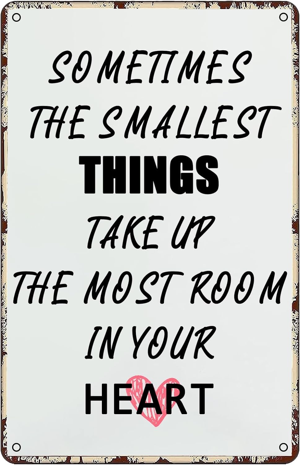 Anceky Motivational Tin Sign Sometimes The Smallest Things Take Up The Most Room In Your Heart Vintage Metal Sign, Bar Cafe Wall Art Home Decor Room Door Accessories Poster s 5.5x8 Inch