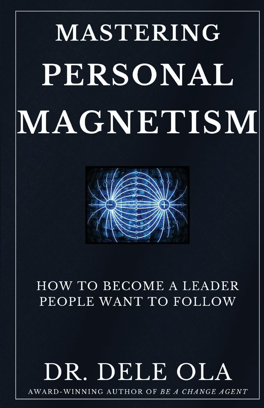 Mastering Personal Magnetism: How to Become a Leader People Want to Follow