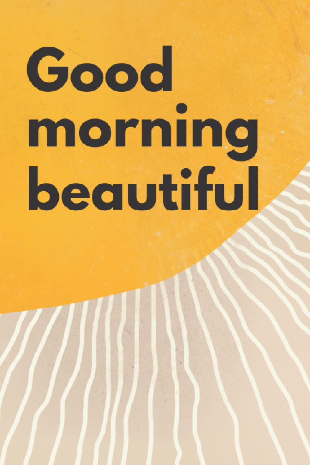 Good Morning Beautiful: Morning Routine Journal