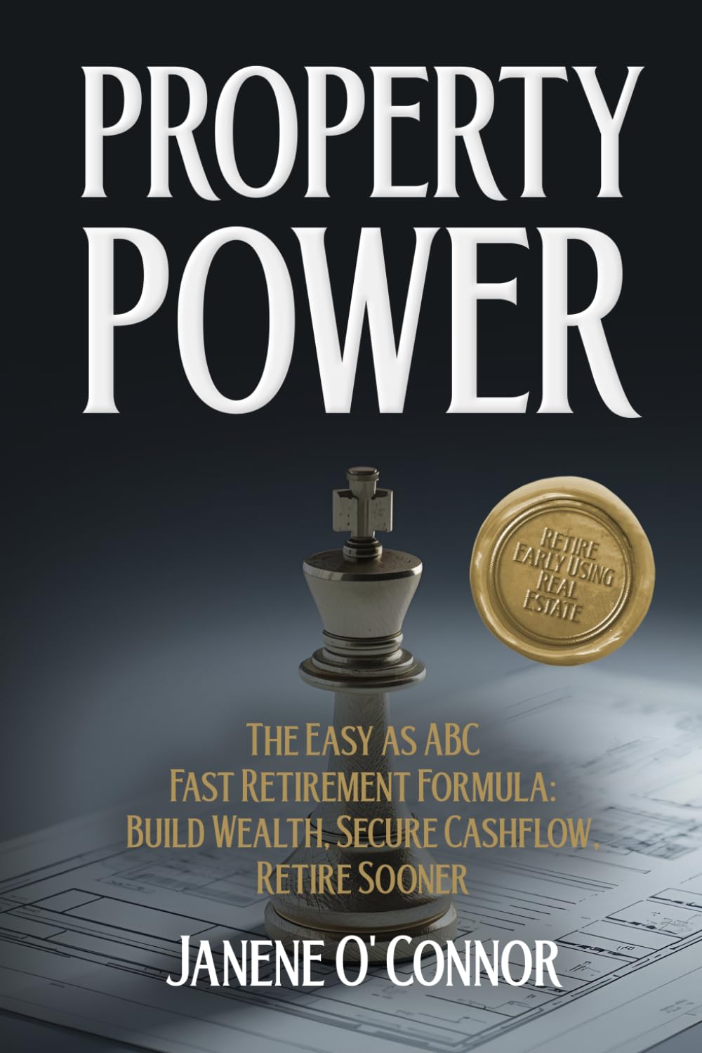 Property Power: The easy as ABC fast retirement formula: Build Wealth, Secure Cashflow, Retire Sooner
