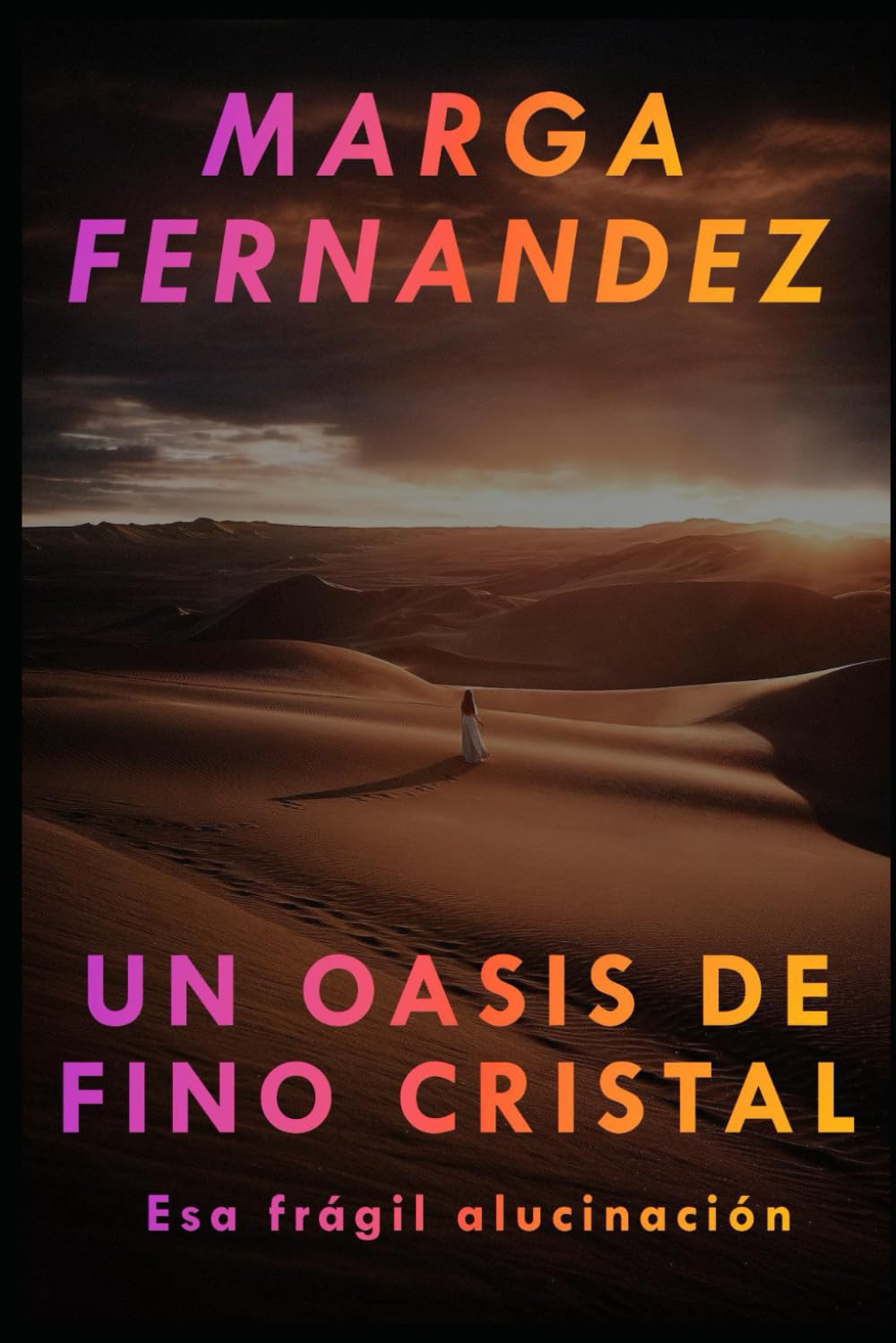 UN OASIS DE FINO CRISTAL: Esa frágil alucinación