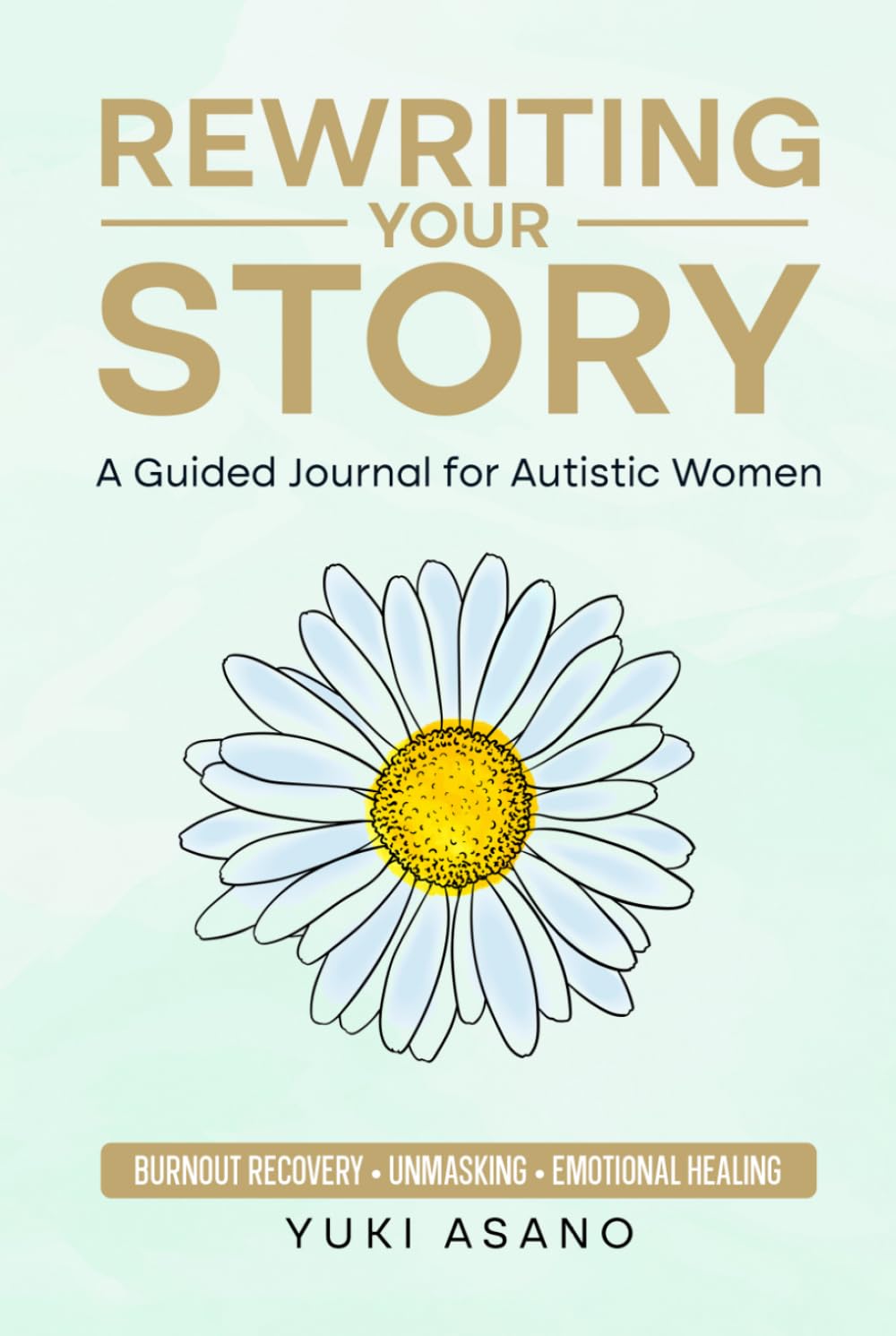 Rewriting Your Story: A Guided Journal for Autistic Women: Burnout Recovery, Unmasking, Emotional Healing