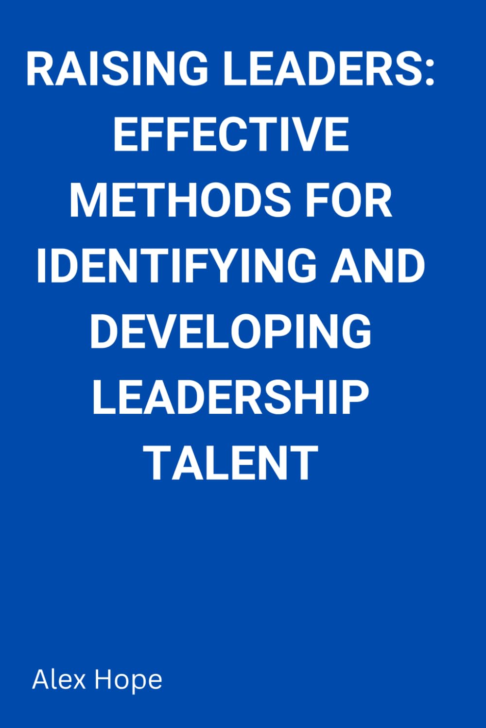 Raising Leaders: Effective Methods for Identifying and Developing Leadership Talents