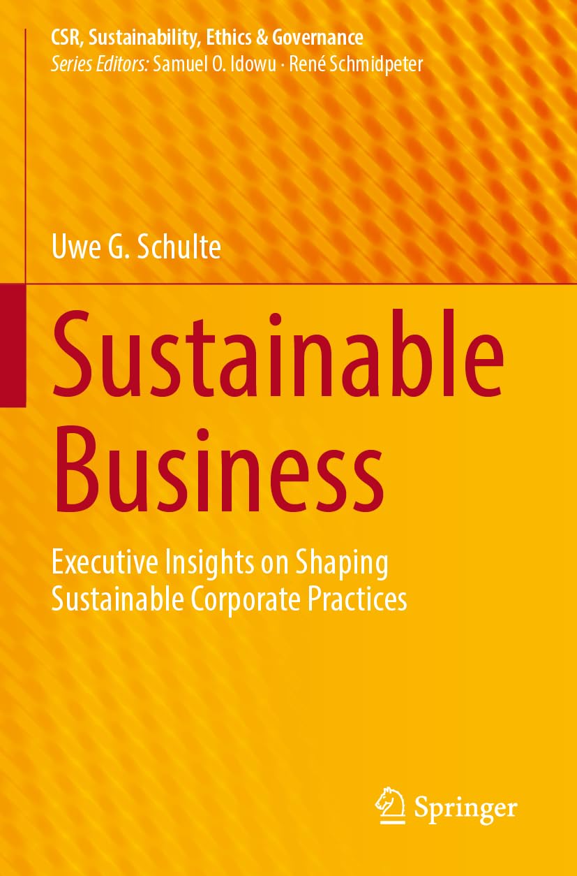 Sustainable Business: Executive Insights on Shaping Sustainable Corporate Practices (CSR, Sustainability, Ethics & Governance)