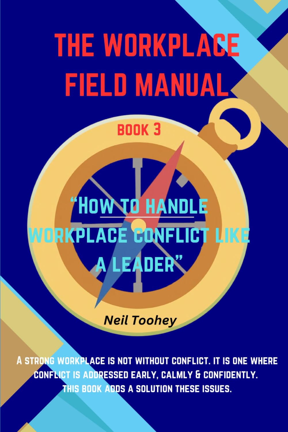 The Workplace Field Manual: How To Handle Workplace Conflict Like A Leader