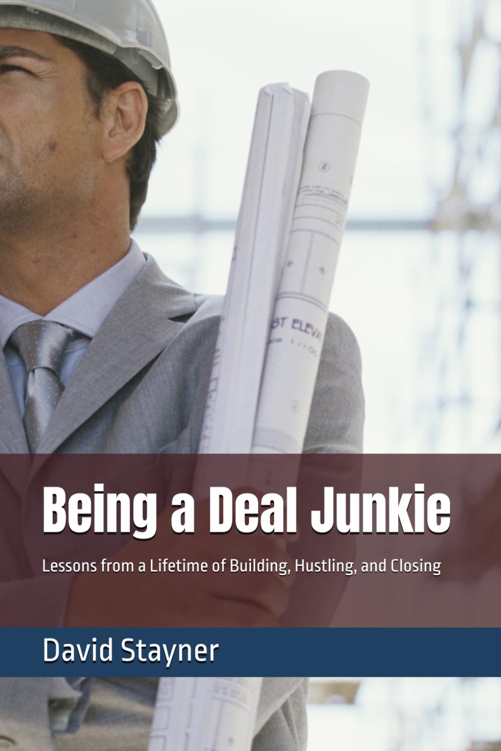 Being a Deal Junkie: Lessons from a Lifetime of Building, Hustling, and Closing