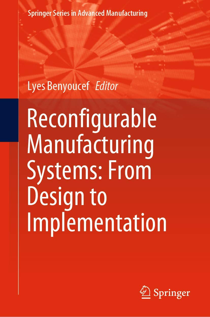 Reconfigurable Manufacturing Systems: From Design to Implementation (Springer Series in Advanced Manufacturing)