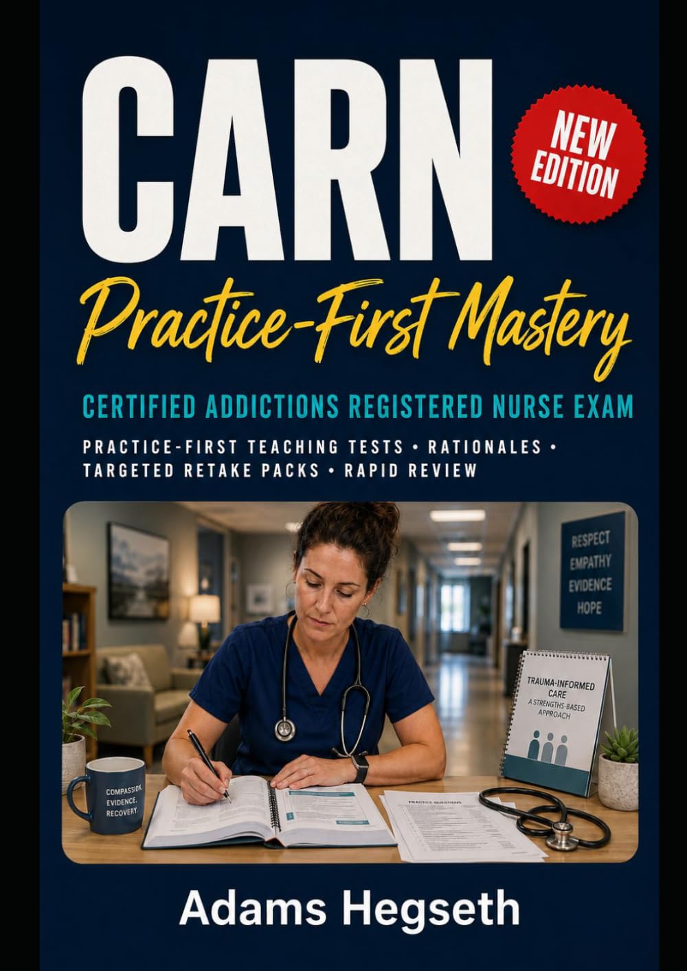 CARN Practice-First Mastery: Practice smarter for the Certified Addictions Registered Nurse Exam with teaching that sticks