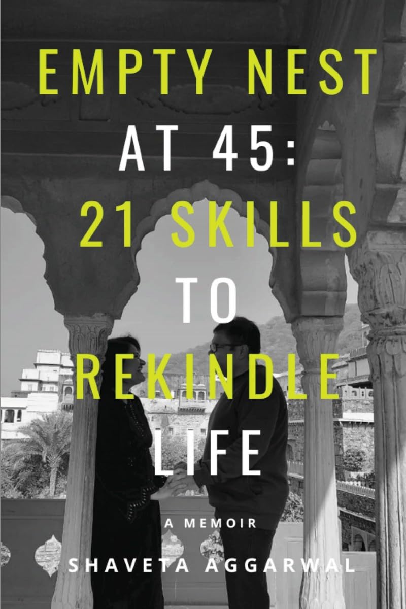 Empty Nest at 45: 21 Skills to Rekindle Life : A Memoir