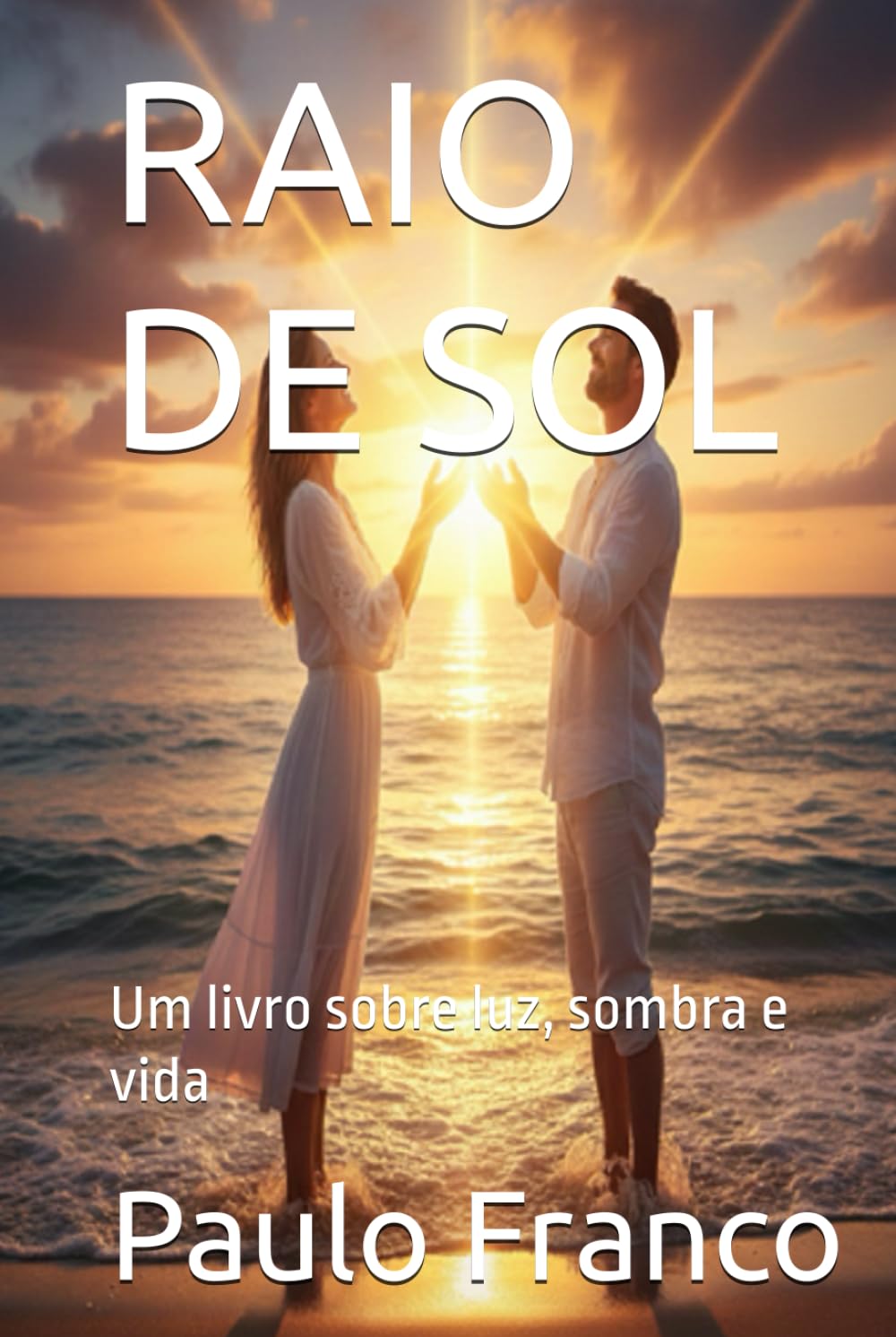 RAIO DE SOL: Um livro sobre luz, sombra e vida (Poesias & Autoajuda)