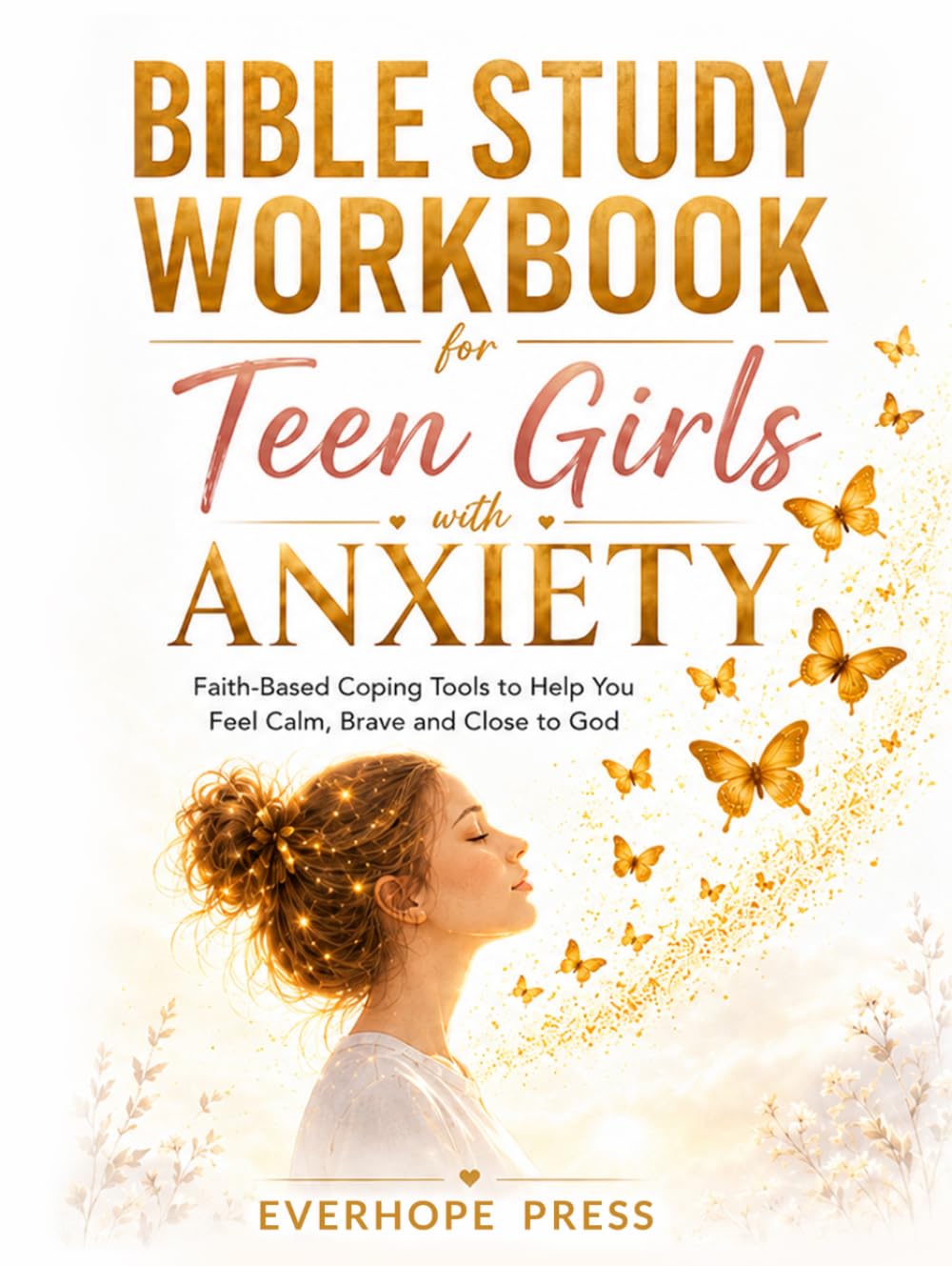 Bible Study Workbook for Teen Girls with Anxiety: Guided Scripture, Reflection Questions, and Faith-Based Coping Tools to Help You Feel Calm, Brave, and Close to God
