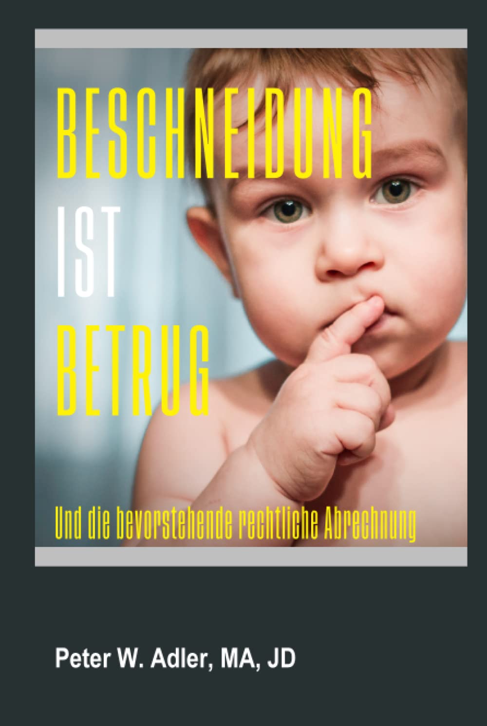 Beschneidung ist Betrug: Und die bevorstehende rechtliche Abrechnung (German Edition)