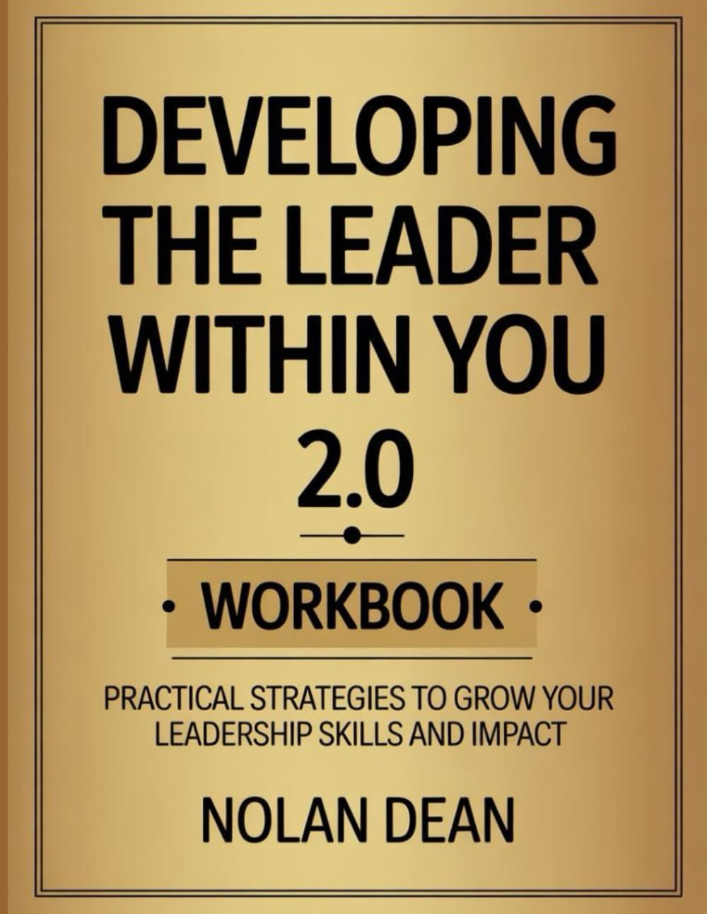 Developing The Leader Within You 2.0 Workbook: Practical Strategies To Grow Your Leadership Skills And Impact