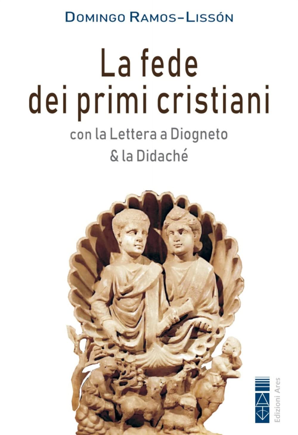 La Fede Dei Primi Cristiani. Con La «Lettera A Diogneto» & La «Didaché» - 4