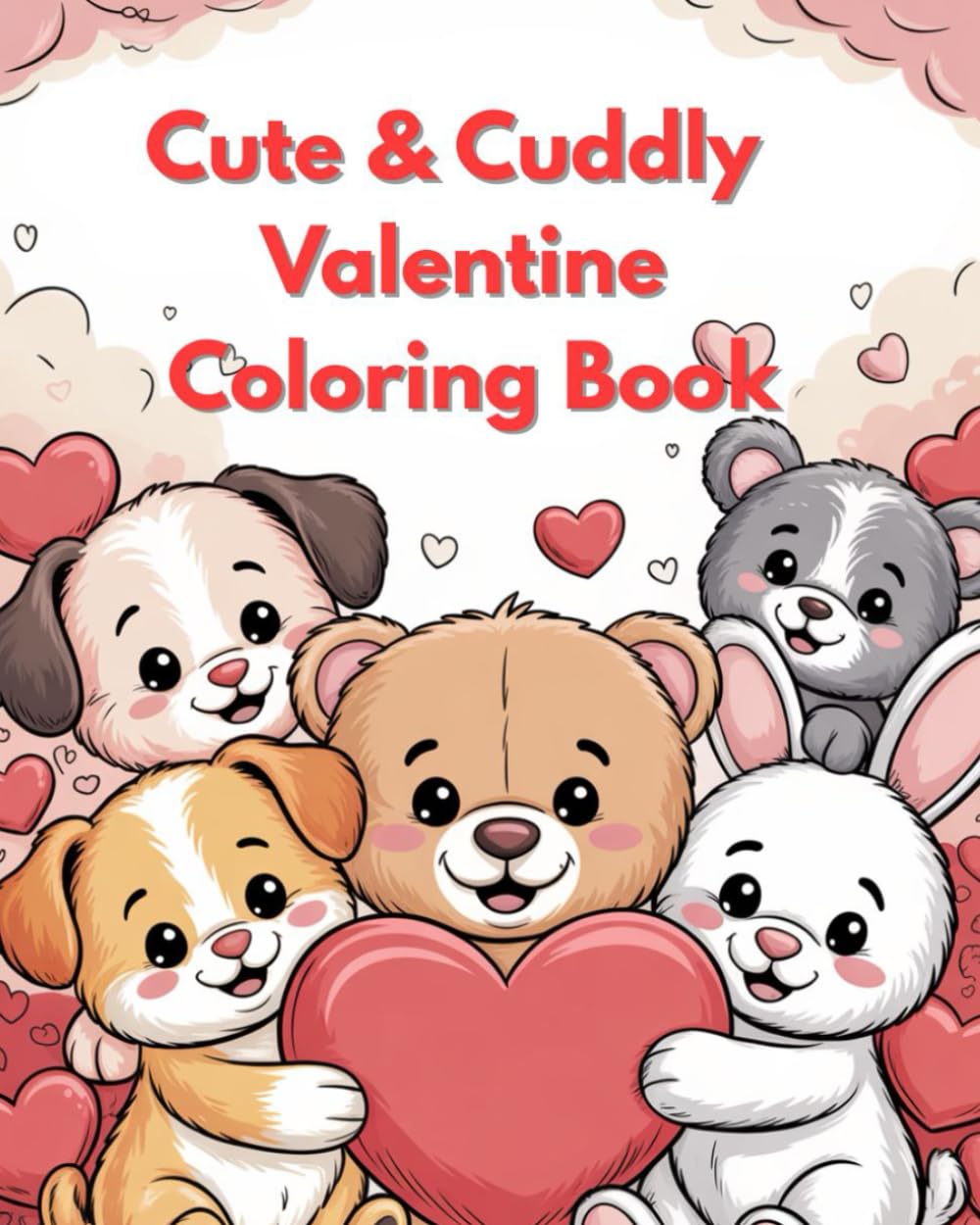 Cute and Cuddly Valentine Coloring Book: Adorable Valentine’s Coloring Book for Kids, Teens, and Adults with Cute Animals, Sweet Scenes, and Simple Relaxing Designs