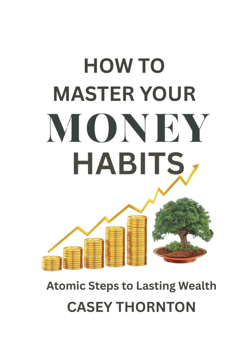How To Master Your Money Habits: Atomic Steps to Lasting Wealth