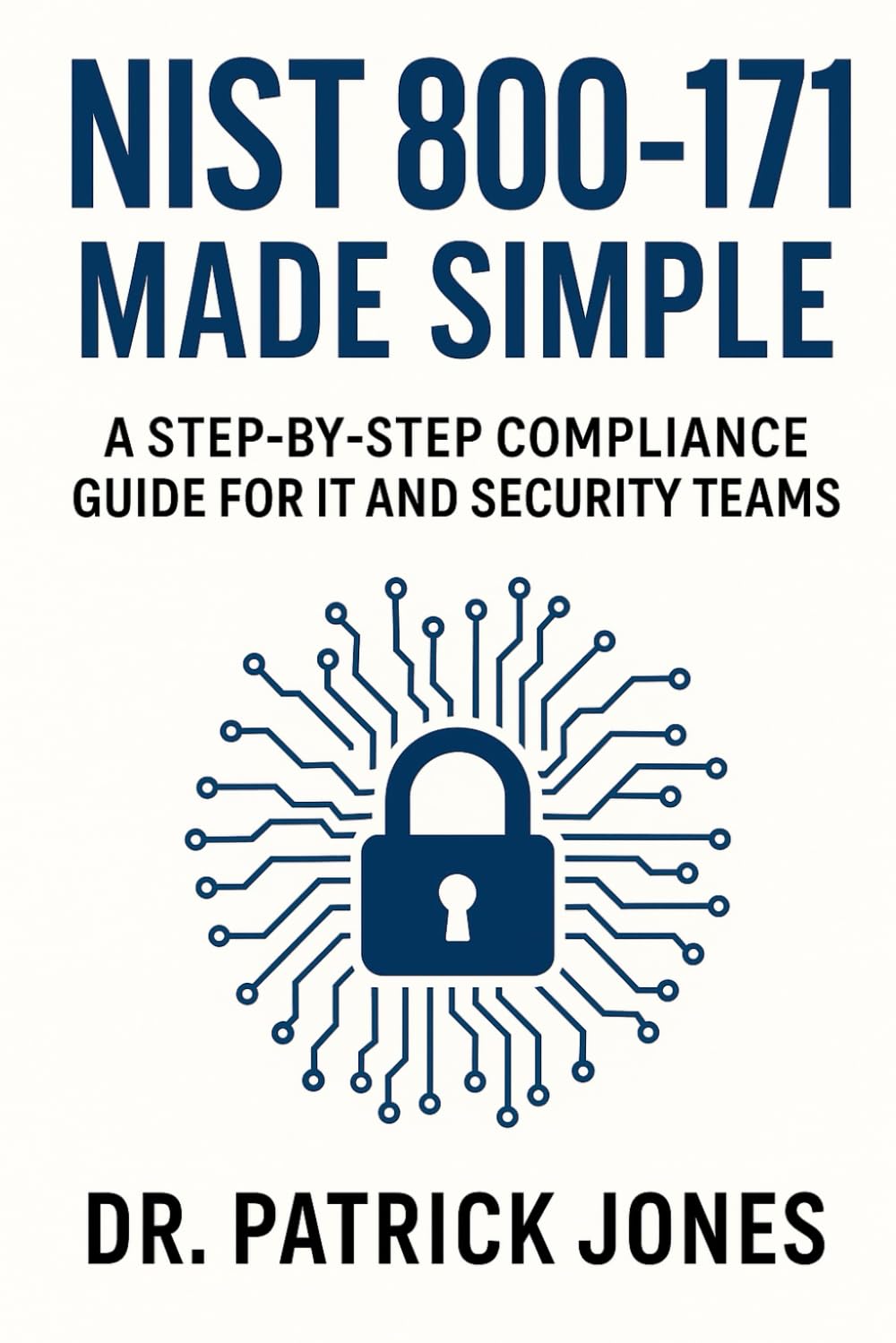 NIST 800-171 Made Simple: A Step-by-Step Compliance Guide for IT and Security Teams (Security Made Simple)