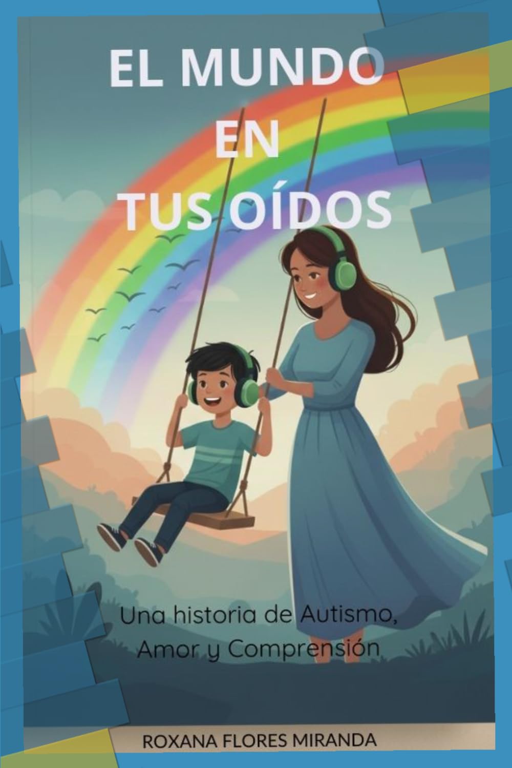EL MUNDO EN TUS OIDOS: UNA HISTORIA DE AUTISMO, AMOR Y COMPRENSION