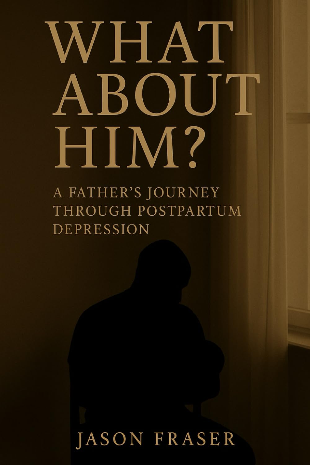 What About Him? A Father's Journey Through Postpartum Depression