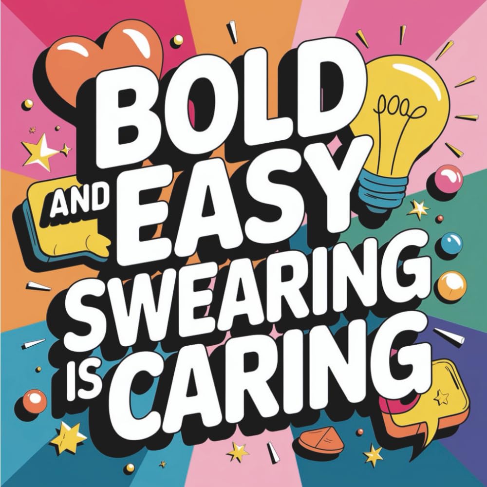 Bold and Easy Swearing is Caring Coloring Book: 55 Large-Print Curse Word Pages — Adorable Rage, Sarcastic Positivity & Stress Relief for Adults Who’ve Had Enough (Adulting Is Hard: Swear & Color)