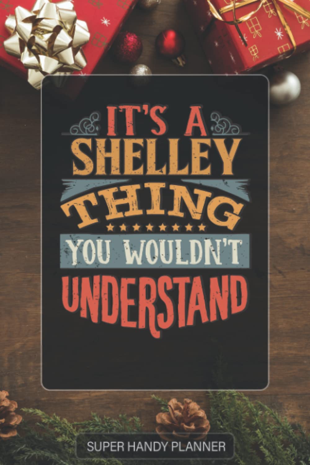 Shelley: It's A Shelley Thing You Wouldnt Understand - Custom Name Gift Planner Calendar Notebook Journal